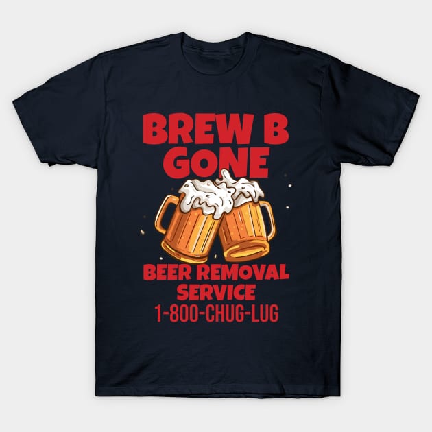 BREW B GONE - Beer Removal Service T-Shirt by INLE Designs